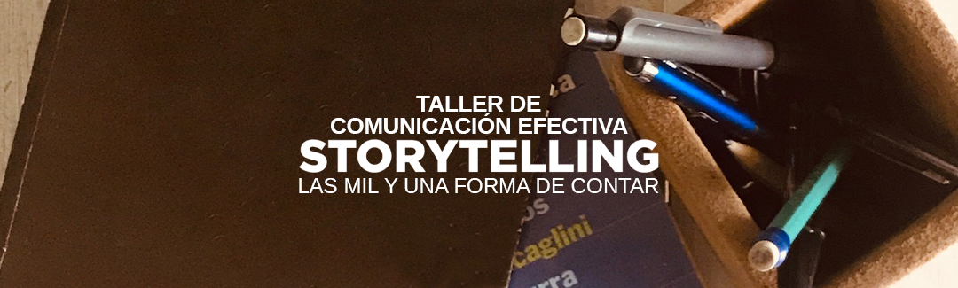 Taller de comunicación efectiva Storytelling: Las mil y una formas de contar