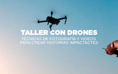 TALLER CON DRONES: TÉCNICAS DE FOTOGRAFÍA Y VIDEO PARA CREAR HISTORIAS IMPACTANTES
