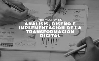 DIPLOMADO EN ANÁLISIS, DISEÑO E IMPLEMENTACIÓN DE LA TRANSFORMACIÓN DIGITAL
